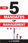 The 5 Mandates of Management By L. H. Prairie Cover Image