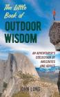 The Little Book of Outdoor Wisdom: An Adventurer's Collection of Anecdotes and Advice By John Long Cover Image