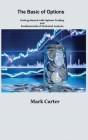 The Basics of Options: Getting Started with Options Trading and Fundamentals of Technical Analysis By Mark Carter Cover Image