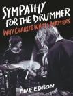 Sympathy for the Drummer: Why Charlie Watts Matters By Mike Edison Cover Image