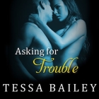 Asking for Trouble Lib/E By Tessa Bailey, Alice Chapman (Read by) Cover Image