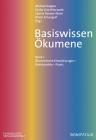 Basiswissen Okumene: Band 1: Okumenische Entwicklung - Brennpunkte - Praxis Cover Image