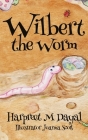 Wilbert the Worm By Harpreet M. Dayal Cover Image