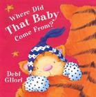 Where Did That Baby Come From? By Debi Gliori, Debi Gliori (Illustrator) Cover Image