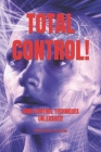 Total Control!: Mind Control Techniques Unleashed. By Dominicus Ioannes Cover Image