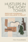 Hustlers in the Ivory Tower: Press and Modernism from Mallarmé to Proust Cover Image