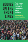 Bodies on the Front Lines: Performance, Gender, and Sexuality in Latin America and the Caribbean By Brenda Werth (Editor), Dr. Katherine Zien (Editor) Cover Image