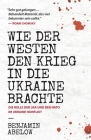 Wie der Westen den Krieg in die Ukraine Brachte By Benjamin J. Abelow Cover Image