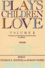 Plays Children Love: Volume II: A Treasury of Contemporary and Classic Plays for Children By Coleman A. Jennings (Editor), Aurand Harris (Editor), Carol Channing (Foreword by) Cover Image