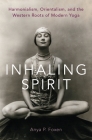 Inhaling Spirit: Harmonialism, Orientalism, and the Western Roots of Modern Yoga Cover Image