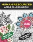 Human Resources Adult Coloring Book: Funny Human Resources Gifts For Women And Men (Appreciation and Retirement Gifts For HR Coworkers, Employees, Man By Hr Professionals Life Cover Image