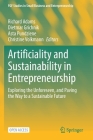 Artificiality and Sustainability in Entrepreneurship: Exploring the Unforeseen, and Paving the Way to a Sustainable Future (Fgf Studies in Small Business and Entrepreneurship) By Richard Adams (Editor), Dietmar Grichnik (Editor), Asta Pundziene (Editor) Cover Image