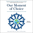 Our Moment of Choice: Evolutionary Visions and Hope for the Future By Robert Atkinson, Kurt Johnson, Deborah Moldow Cover Image
