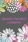Sewing Project LogBook: Amazing Gift for Sewing Lover Keep Track of Your Service Dressmaking Log To Keep Record of Sewing Projects By Kate Arrows Cover Image