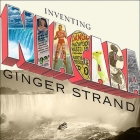 Inventing Niagara: Beauty, Power, and Lies By Ginger Strand, Karen White (Read by) Cover Image