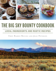 The Big Sky Bounty Cookbook: Local Ingredients and Rustic Recipes (American Palate) Cover Image