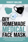 DIY Homemade Medical Face Mask: 7 different DIY protective mask for home, economy and travel. To sanitize and protect yourself and your family from vi By Robert Malone Cover Image