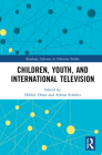 Children, Youth, and International Television (Routledge Advances in Television Studies) By Debbie Olson (Editor), Adrian Schober (Editor) Cover Image
