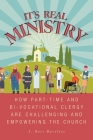 It's Real Ministry: How Part-time and Bi-vocational Clergy are Challenging and Empowering the Church By I. Ross Bartlett, Kate Jones Cover Image