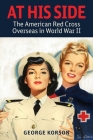 At His Side: The Story of the American Red Cross Overseas in World War II Cover Image