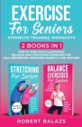 Exercise for Seniors Strength Training Workouts: 2 Books in 1 Step by Step Fully Illustrated Balance and Stretching Exercises for Fall Prevention, Imp By Robert Balazs Cover Image