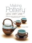 Making Pottery You Can Use: Plates That Stack - Lids That Fit - Spouts That Pour - Handles That Stay on Cover Image