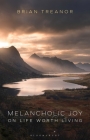 Melancholic Joy: On Life Worth Living By Brian Treanor Cover Image