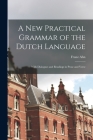 A New Practical Grammar of the Dutch Language: With Dialogues and Readings in Prose and Verse Cover Image