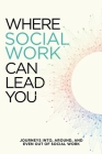 Where Social Work Can Lead You: Journeys Into, Around and Even Out Of Social Work By Jess Hoeper Cover Image