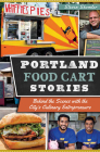 Portland Food Cart Stories: Behind the Scenes with the City's Culinary Entrepreneurs By Steven Shomler Cover Image