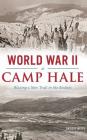 World War II at Camp Hale: Blazing a New Trail in the Rockies By David R. Witte, Flint Whitlock (Foreword by) Cover Image