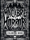 Macabre A Horror Coloring Book: Whispers of the Abyss Enter a World of Terror and Intrigue, Where Every Stroke Unveils Macabre Majesty Cover Image