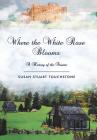 Where the White Rose Blooms: A History of the Stuarts By Susan Stuart Touchstone Cover Image