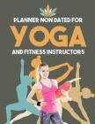 Planner Non Dated for Yoga and Fitness Instructors By Planners &. Notebooks Inspira Journals Cover Image