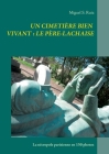 Un cimetière bien vivant: le Père-Lachaise: La nécropole parisienne en 150 photos By Miguel S. Ruiz Cover Image