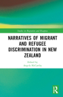 Narratives of Migrant and Refugee Discrimination in New Zealand (Studies in Migration and Diaspora) By Angela McCarthy (Editor) Cover Image