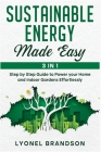 Sustainable Energy Made Easy [3 in 1]: Step by Step Guide to Power your Home and Indoor Gardens Effortlessly Cover Image