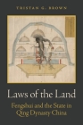 Laws of the Land: Fengshui and the State in Qing Dynasty China By Tristan G. Brown Cover Image