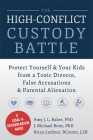 The High-Conflict Custody Battle: Protect Yourself & Your Kids from a Toxic Divorce, False Accusations & Parental Alienation By Amy J. L. Baker, J. Michael Bone, Brian Ludmer Cover Image