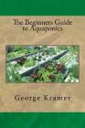 The Beginners Guide to Aquaponics Cover Image
