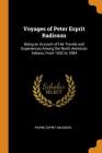 Voyages of Peter Esprit Radisson: Being an Account of His Travels and Experiences Among the North American Indians, from 1652 to 1684 By Pierre Esprit Radisson Cover Image
