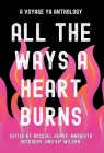 All the Ways a Heart Burns: A Voyage YA Anthology By Racquel Henry (Editor), Marquita Hockaday (Editor), Kip Wilson (Editor) Cover Image