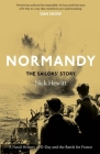 Normandy: the Sailors' Story: A Naval History of D-Day and the Battle for France By Nick Hewitt Cover Image
