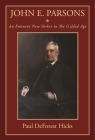 John E. Parsons: An Eminent New Yorker in the Gilded Age By Paul DeForest Hicks Cover Image