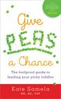 Give Peas a Chance: The Foolproof Guide to Feeding Your Picky Toddler Cover Image