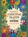 Midwest Medicinal Plants and Herbs Coloring Book: Adult Coloring Book to Identify and Color Midwest Medicinal Plants and Herbs. Cover Image