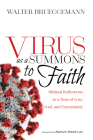 Virus as a Summons to Faith: Biblical Reflections in a Time of Loss, Grief, and Uncertainty By Walter Brueggemann, Nahum Ward-Lev Cover Image
