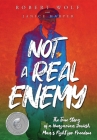 Not A Real Enemy: The True Story of a Hungarian Jewish Man's Fight for Freedom By Robert Wolf, Janice Harper (With) Cover Image