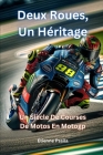 Deux Roues, Un Héritage: Un Siècle De Courses De Motos En MotoGP Cover Image