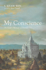 My Conscience: An Exile's Memoir of Burma By U. Kyaw Win, Sean Turnell (Foreword by) Cover Image